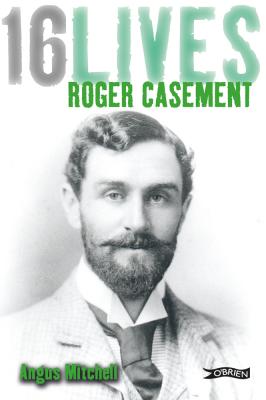 16 Lives - Roger Casement by Angus Mitchell